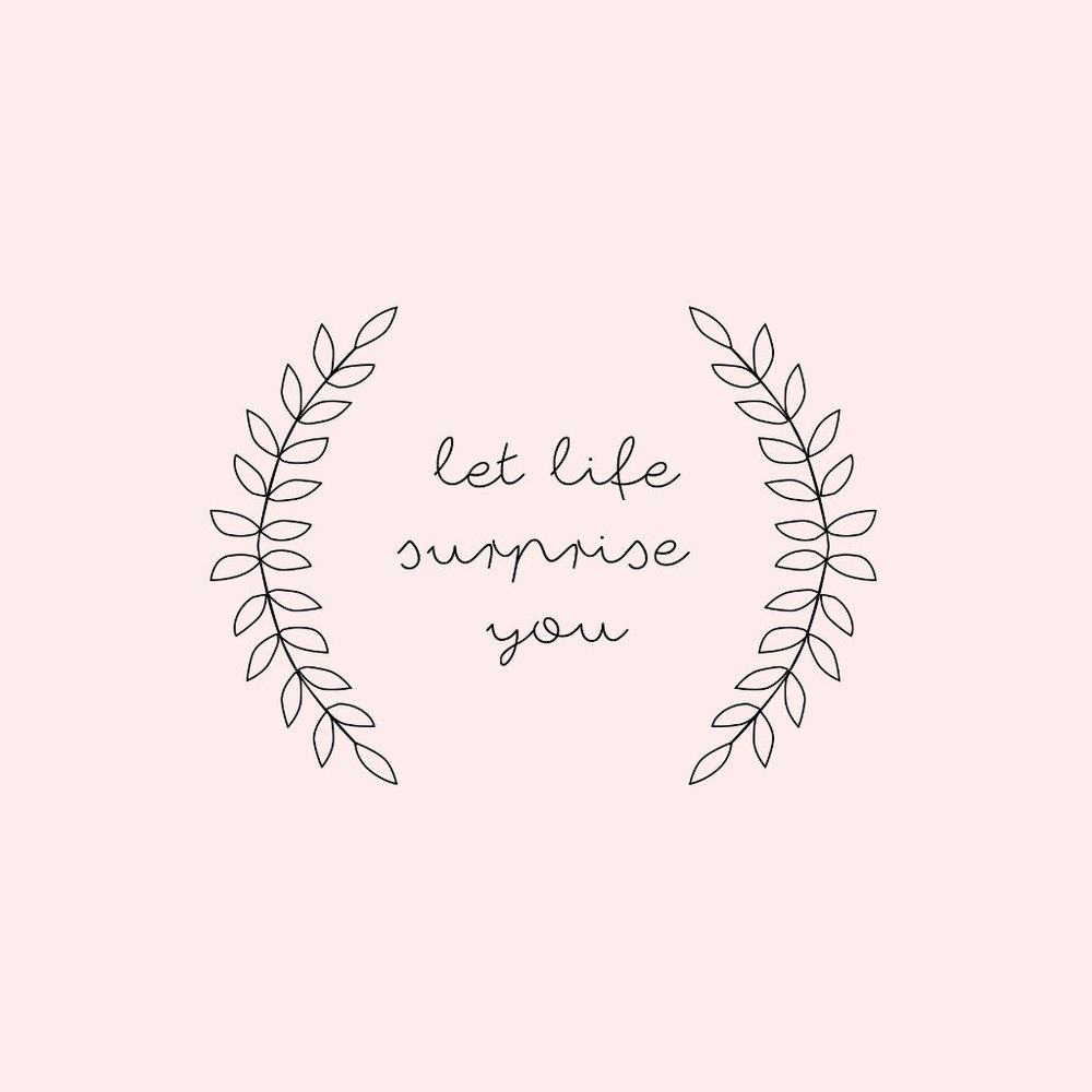 let life surprise you <3
